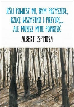 Jeśli powiesz mi, bym przyszedł, rzucę wszystko i przyjdę... ale musisz mnie poprosić - Albert Espinosa