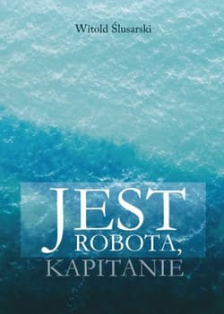 Jest robota, kapitanie - Witold Ślusarski