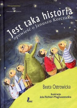 Jest taka historia Opowieść o Januszu Korczaku