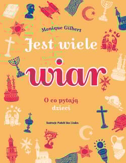 Jest wiele wiar O co pytają dzieci - Monique Gilbert