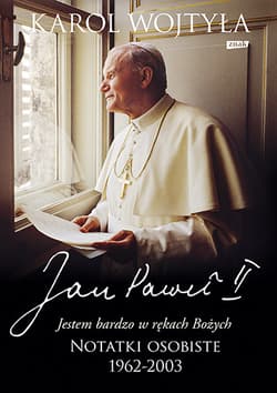 Jestem bardzo w rękach bożych notatki osobiste 1962-2003 - Jan Paweł II, Karol Wojtyła, papież   Jan Paweł II