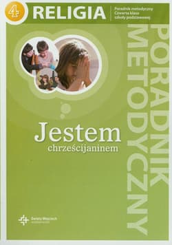 Jestem chrześcijaninem 4 Poradnik metodyczny z płytą CD szkoła podstawowa