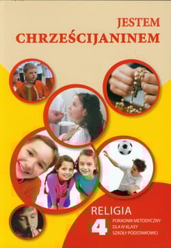 Jestem chrześcijaninem 4 Religia Poradnik metodyczny z płytą CD szkoła podstawowa