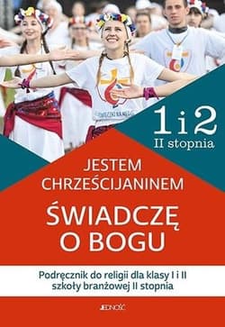 Jestem chrześcijaninem Świadczę o Bogu Podręcznik do religii dla klasy 1 i 2 Szkoły Branżowej II stopnia - Rokosz Kamilla, Bogusław Nosek