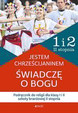 Jestem chrześcijaninem Świadczę o Bogu Podręcznik do religii dla klasy 1 i 2 Szkoły Branżowej II stopnia - Rokosz Kamilla, Bogusław Nosek