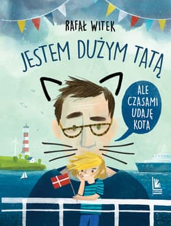 Jestem dużym tatą,ale czasami udaję kota - ebook - Rafał Witek