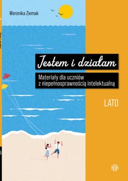 Jestem i działam Lato Materiały dla uczniów z niepełnosprawnością intelektualną - Weronika Ziemak