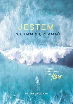 Jestem i nie dam się złamać. Sposoby odnajdywania stanu flow