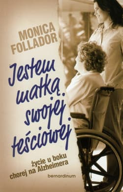 Jestem matką swojej teściowej życie u boku chorej na Alzheimera - Monica Follador