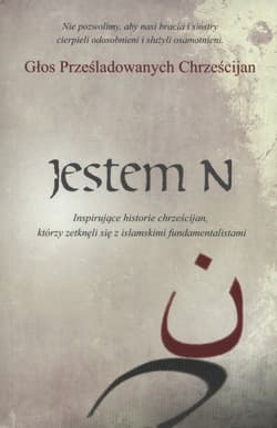 Jestem N Inspirujące historie chrześcijan, którzy zetknęli się z islamskimi fundamentalistami