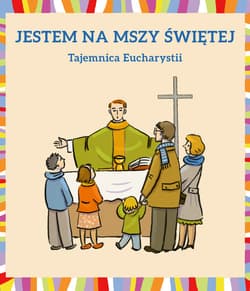 Jestem na Mszy Świętej Tajemnica Eucharystii - Dudek Młgorzata