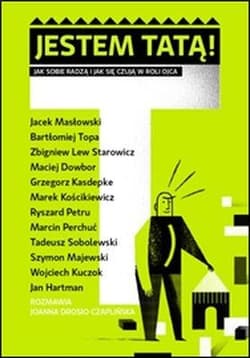 Jestem tatą Jak sobie radzą i jak się czują w roli ojca - Joanna Drosio-Czaplińska