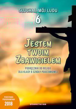 Jestem Twoim Zbawicielem 6 Podręcznik do religii Szkoła podstawowa - Praca zbiorowa