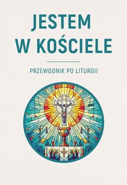 Jestem w Kościele. Przewodnik po liturgii - Krzysztof Skowroński