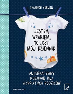 Jestem wrakiem to jest mój dziennik Alternatywny poradnik dla wyprutych rodziców - Shannon Cullen