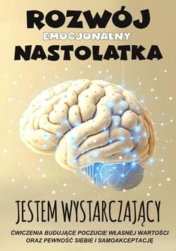 Jestem wystarczający Rozwój emocjonalny nastolatka - Praca zbiorowa