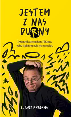 Jestem z nas durny. Dziennik absurdem pisany, żeby ludziom żyło się weselej.