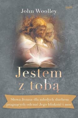 Jestem z tobą Słowa Jezusa dla młodych duchem pragnących odczuć Jego bliskość i moc