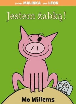 Jestem żabką!. Świnka Malinka i słoń Leon - Mo Willems