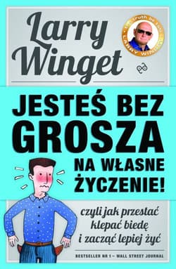 Jesteś bez grosza na własne życzenie Czyli jak przestać klepać biedę i zacząć lepiej żyć