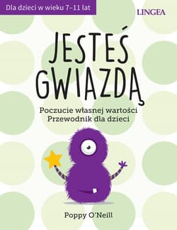 Jesteś gwiazdą Poczucie własnej wartości. Przewodnik dla dzieci - Poppy O'Neill