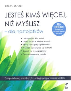 Jesteś kimś więcej, niż myślisz dla nastolatków - Schab Lisa M.