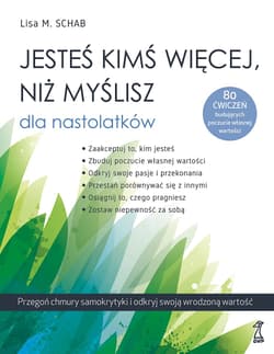 Jesteś kimś więcej, niż myślisz dla nastolatków. Przegoń chmury samokrytyki i odkryj swoją wrodzoną wartość