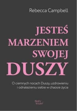 Jesteś marzeniem swojej duszy - Rebecca Campbell