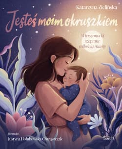 Jesteś moim okruszkiem. Wierszonocki szeptane miłością mamy - Katarzyna Zielińska