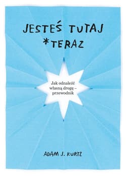 Jesteś tutaj teraz - Adam J. Kurtz