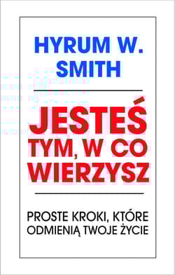 Jesteś tym w co wierzysz Proste kroki, które odmienią twoje życie