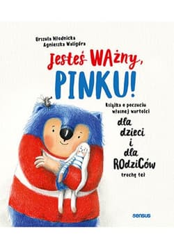 Jesteś ważny, Pinku! Książka o poczuciu własnej wartości dla dzieci i dla rodziców trochę też - Urszula Młodnicka, Agnieszka Waligóra