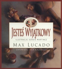 Jesteś Wyjątkowy opowieść dla każdego - Lucado Max