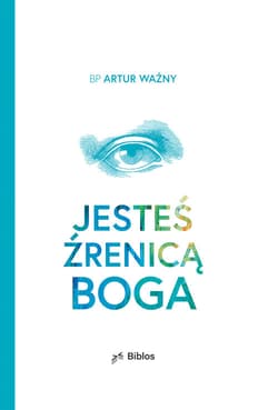 Jesteś źrenicą Boga