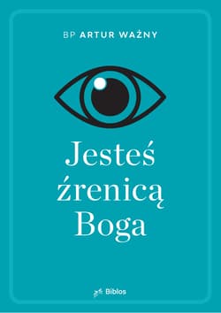 Jesteś źrenicą Boga - Artur Ważny