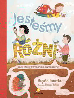 Jesteśmy różni Bajki, które wzmacniają samoocenę - Begona Ibarrola