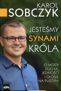 Jesteśmy synami Króla O mocy Ducha, jedności i Głosie na Pustyni - Karol Sobczyk