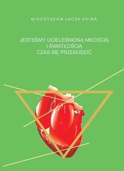 Jesteśmy ucieleśnioną miłością i  światłością - Skiba Mieczysław Jacek