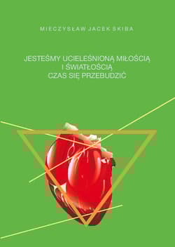 Jesteśmy ucieleśnioną miłością i  światłością - Skiba Mieczysław Jacek