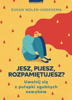 Jesz pijesz rozpamiętujesz Uwolnij się z pułapki zgubnych nawyków - Susan Nolen-Hoeksema