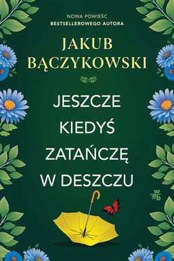 Jeszcze kiedyś zatańczę w deszczu - ebook - Jakub Bączykowski