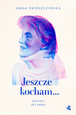 Jeszcze kocham. Zapiski intymne - Anna Świrszczyńska
