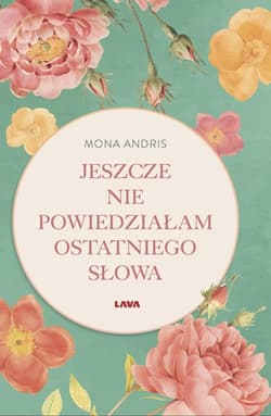 Jeszcze nie powiedziałam ostatniego słowa - Mona Andris