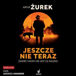 Jeszcze nie teraz - audiobook - Artur Żurek
