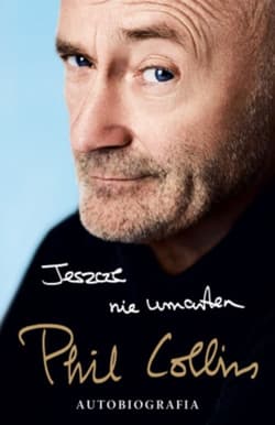 Jeszcze nie umarłem. Autobiografia - Phil Collins