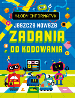 Jeszcze nowsze zadania do kodowania. Młody informatyk - Opracowanie Zbiorowe