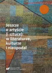 Jeszcze o artyście (i sztuce): w literaturze... - red. Nina Nowara-Matusik
