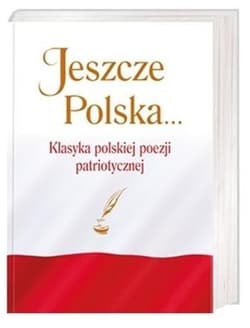 Jeszcze Polska... Klasyka polskiej poezji patriotycznej