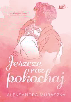 Jeszcze raz pokochaj - Aleksandra Muraszka