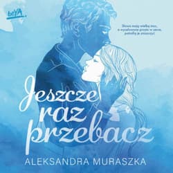 Jeszcze raz przebacz - audiobook - Aleksandra Muraszka